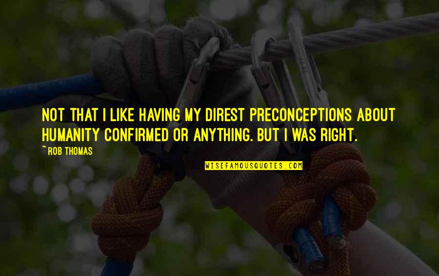 Whitted Williams Quotes By Rob Thomas: Not that I like having my direst preconceptions Whitted Williams Quotes By Rob Thomas: Not that I like having my direst preconceptions