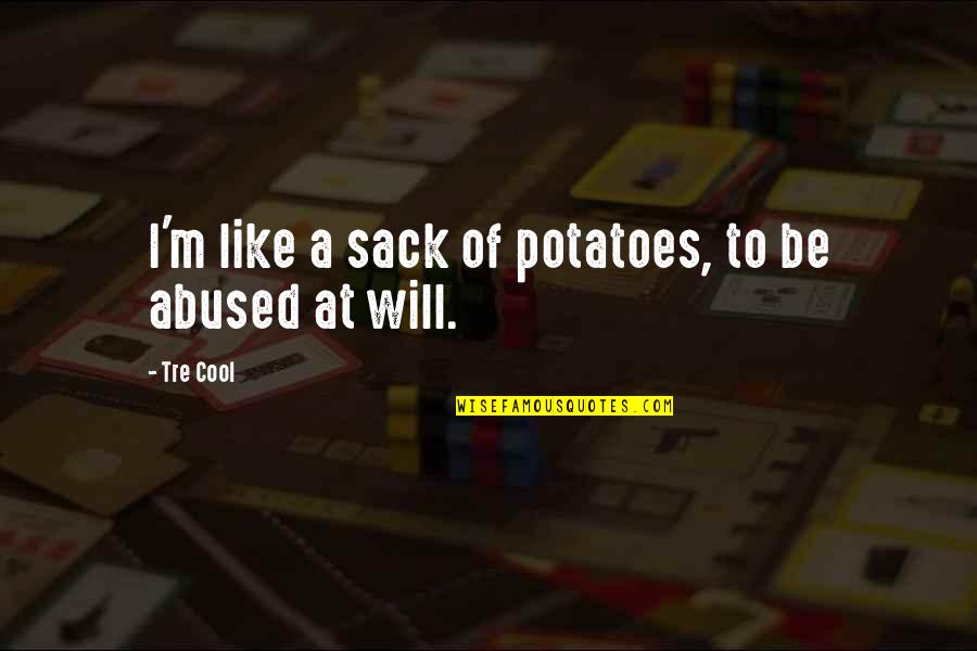 Whitticomb Quotes By Tre Cool: I'm like a sack of potatoes, to be