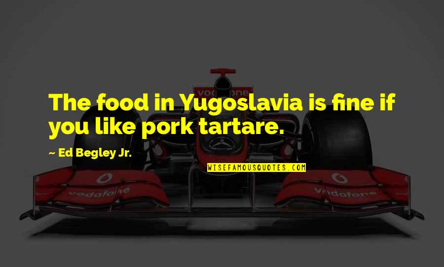 Whittier Farm Sutton Ma Quotes By Ed Begley Jr.: The food in Yugoslavia is fine if you Whittier Farm Sutton Ma Quotes By Ed Begley Jr.: The food in Yugoslavia is fine if you