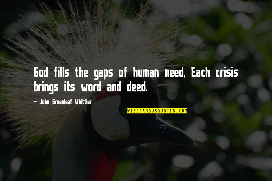 Whittier Greenleaf Quotes By John Greenleaf Whittier: God fills the gaps of human need, Each