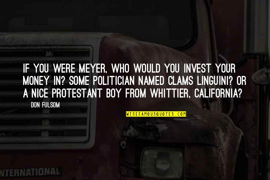 Whittier Quotes By Don Fulsom: If you were Meyer, who would you invest