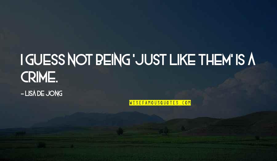 Whittled Down Quotes By Lisa De Jong: I guess not being 'just like them' is Whittled Down Quotes By Lisa De Jong: I guess not being 'just like them' is