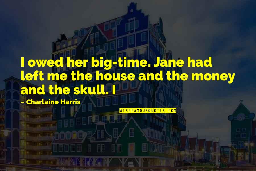 Whittled Quotes By Charlaine Harris: I owed her big-time. Jane had left me