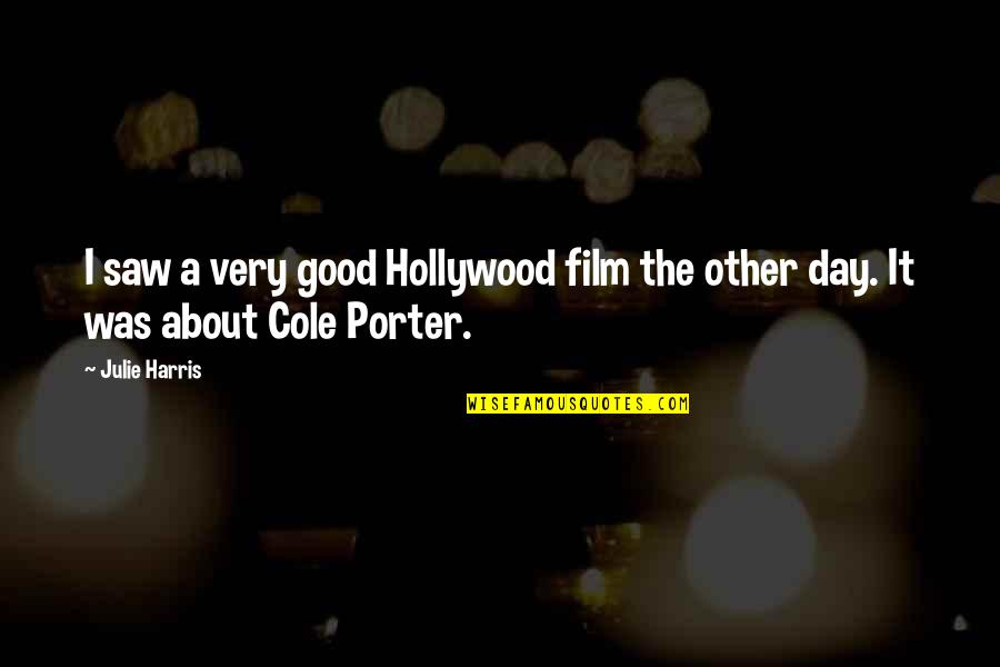 Whittlers Barber Quotes By Julie Harris: I saw a very good Hollywood film the