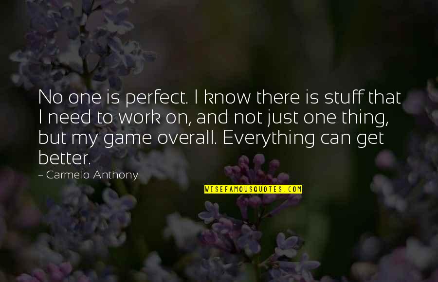 Whittles Quotes By Carmelo Anthony: No one is perfect. I know there is