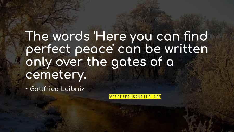 Whittlesby Quotes By Gottfried Leibniz: The words 'Here you can find perfect peace' Whittlesby Quotes By Gottfried Leibniz: The words 'Here you can find perfect peace'