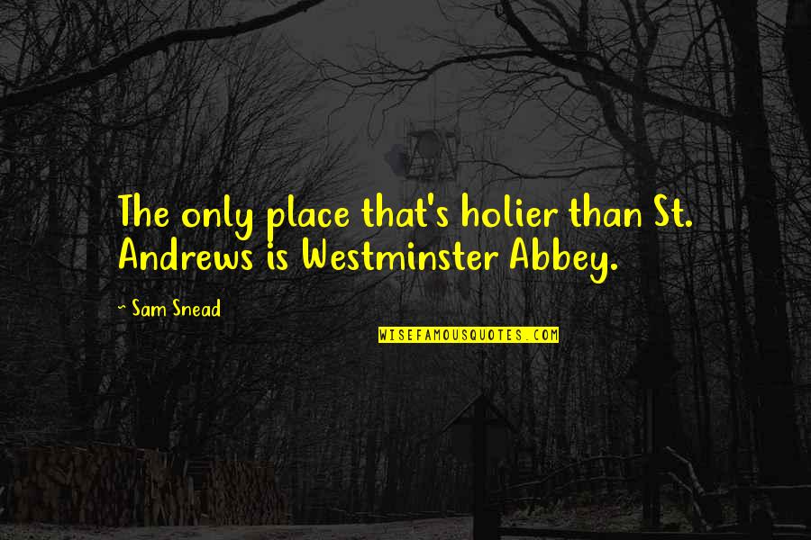 Whittlesea Eastern Quotes By Sam Snead: The only place that's holier than St. Andrews