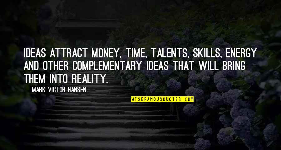 Whittock Cheat Quotes By Mark Victor Hansen: Ideas attract money, time, talents, skills, energy and