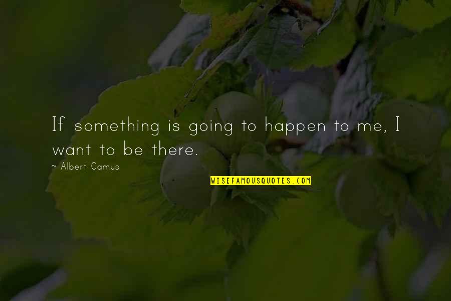 Whitty Quotes By Albert Camus: If something is going to happen to me,