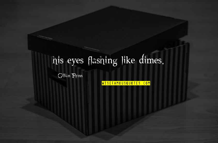 Whitty Quotes By Gillian Flynn: his eyes flashing like dimes.