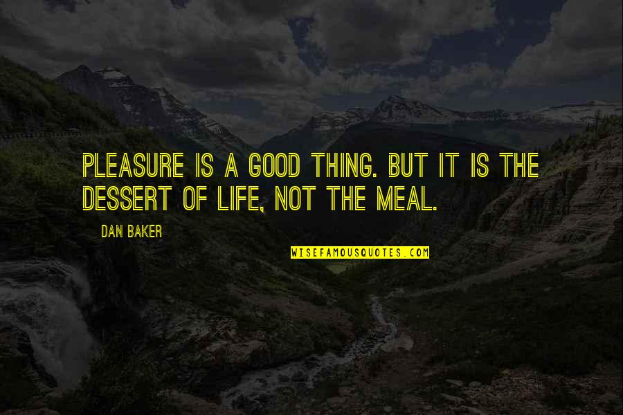 Whitus Quotes By Dan Baker: Pleasure is a good thing. But it is