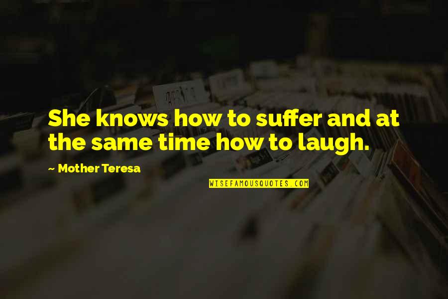 Whitver Service Quotes By Mother Teresa: She knows how to suffer and at the