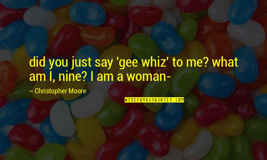 Whiz Quotes By Christopher Moore: did you just say 'gee whiz' to me?