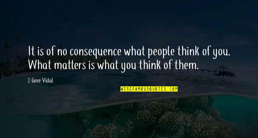 Whiz Quotes By Gore Vidal: It is of no consequence what people think