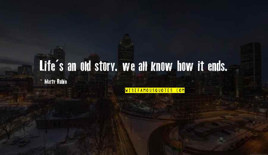 Whizz Wordz Quotes By Marty Rubin: Life's an old story. we all know how Whizz Wordz Quotes By Marty Rubin: Life's an old story. we all know how