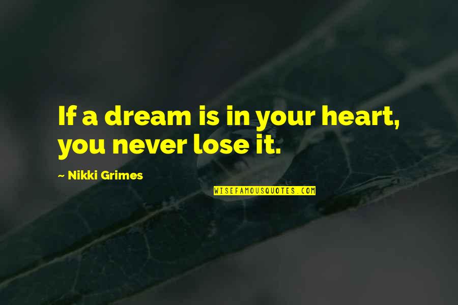 Whizzed By Quotes By Nikki Grimes: If a dream is in your heart, you