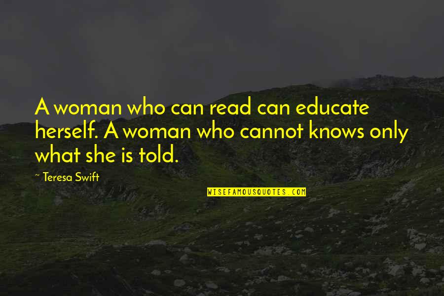 Whizzer White Quotes By Teresa Swift: A woman who can read can educate herself. Whizzer White Quotes By Teresa Swift: A woman who can read can educate herself.