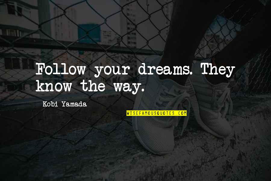 Whizzing Arrow Quotes By Kobi Yamada: Follow your dreams. They know the way.
