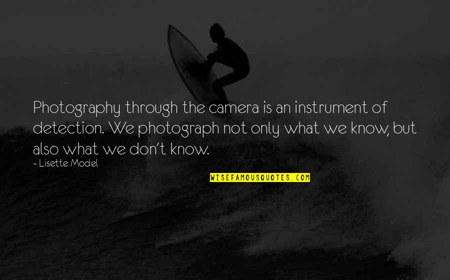 Whizzpoppers Quotes By Lisette Model: Photography through the camera is an instrument of