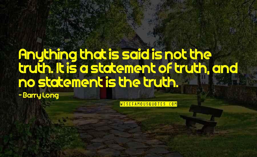 Whle Quotes By Barry Long: Anything that is said is not the truth.