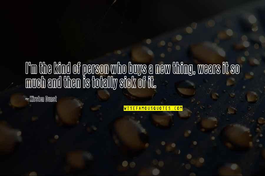 Who A Person Is Quotes By Kirsten Dunst: I'm the kind of person who buys a Who A Person Is Quotes By Kirsten Dunst: I'm the kind of person who buys a