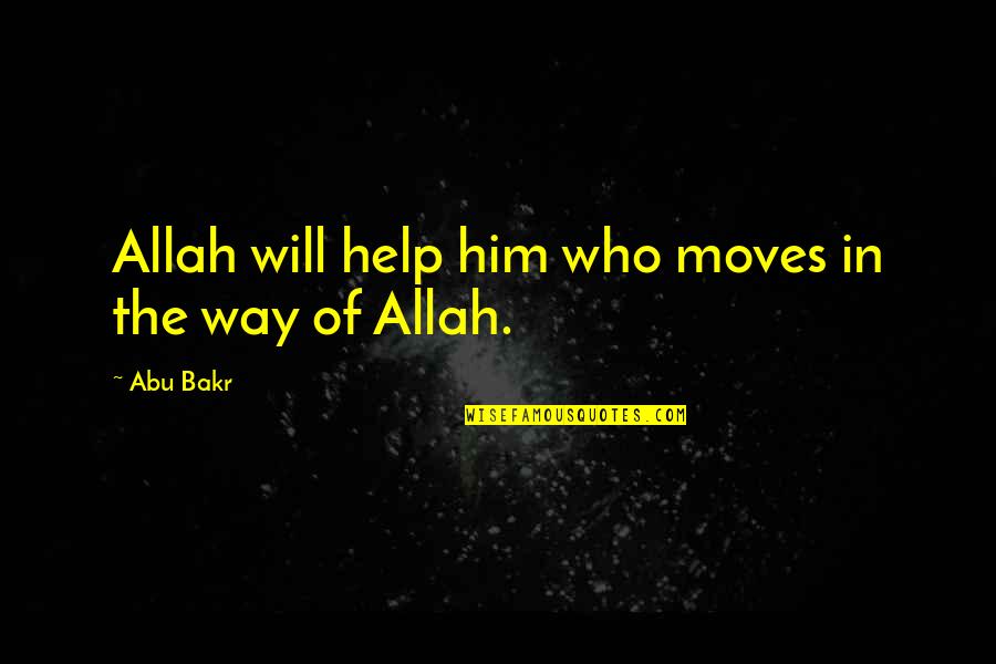 Who Allah Quotes By Abu Bakr: Allah will help him who moves in the