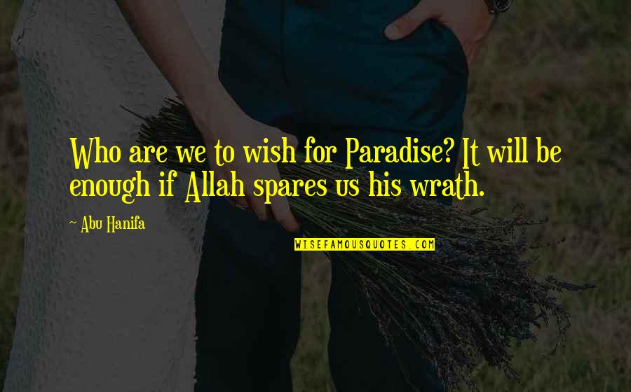 Who Allah Quotes By Abu Hanifa: Who are we to wish for Paradise? It