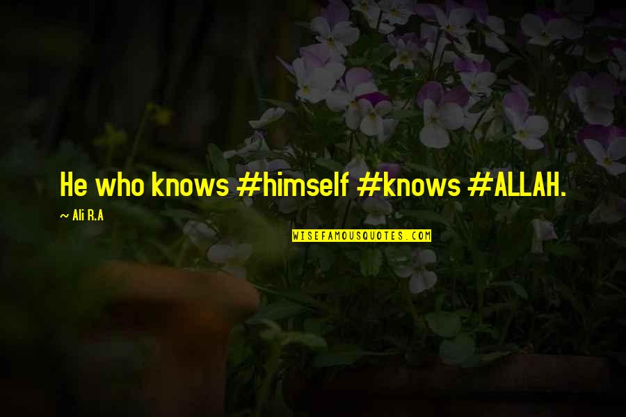 Who Allah Quotes By Ali R.A: He who knows #himself #knows #ALLAH. Who Allah Quotes By Ali R.A: He who knows #himself #knows #ALLAH.