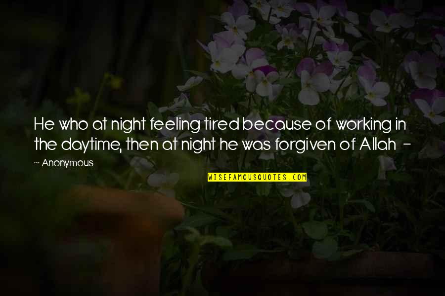 Who Allah Quotes By Anonymous: He who at night feeling tired because of Who Allah Quotes By Anonymous: He who at night feeling tired because of