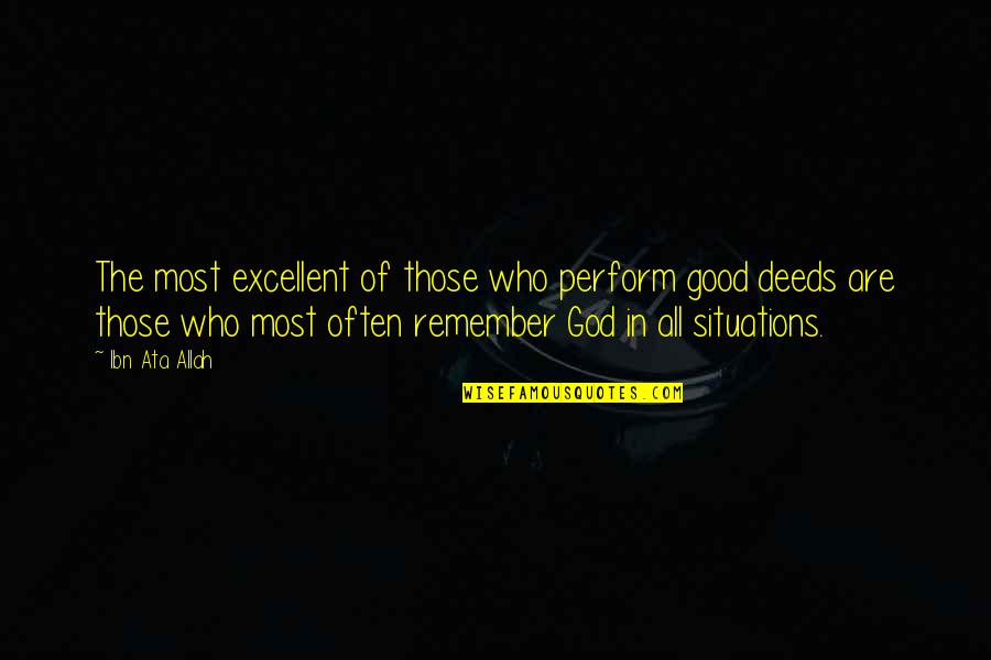 Who Allah Quotes By Ibn Ata Allah: The most excellent of those who perform good Who Allah Quotes By Ibn Ata Allah: The most excellent of those who perform good