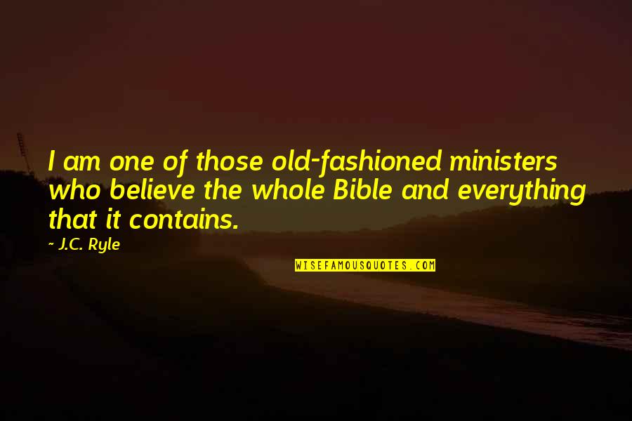 Who Am I Bible Quotes By J.C. Ryle: I am one of those old-fashioned ministers who