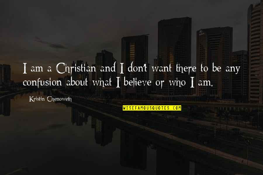 Who Am I Christian Quotes By Kristin Chenoweth: I am a Christian and I don't want