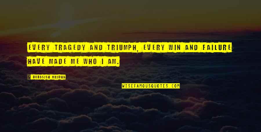Who Am I Inspirational Quotes By Debasish Mridha: Every tragedy and triumph, every win and failure