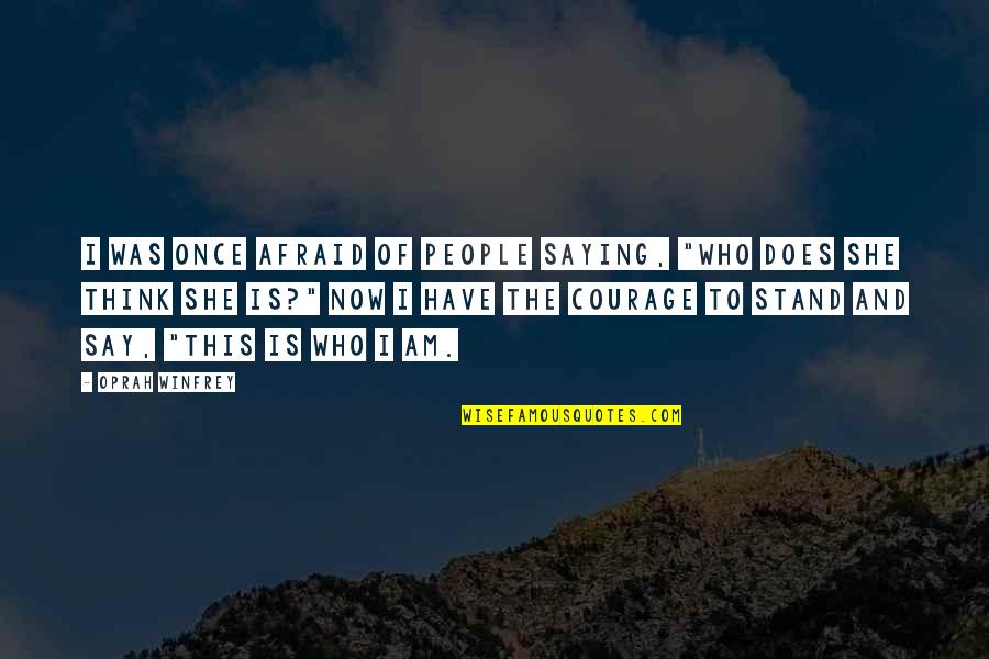 Who Am I Inspirational Quotes By Oprah Winfrey: I was once afraid of people saying, "Who