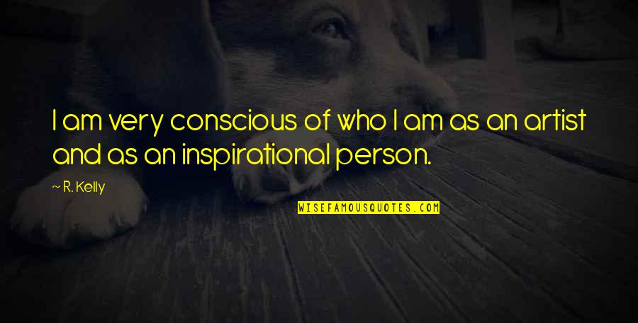 Who Am I Inspirational Quotes By R. Kelly: I am very conscious of who I am