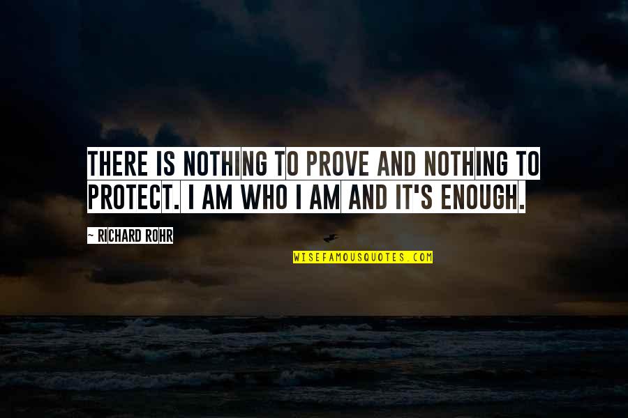 Who Am I Inspirational Quotes By Richard Rohr: There is nothing to prove and nothing to