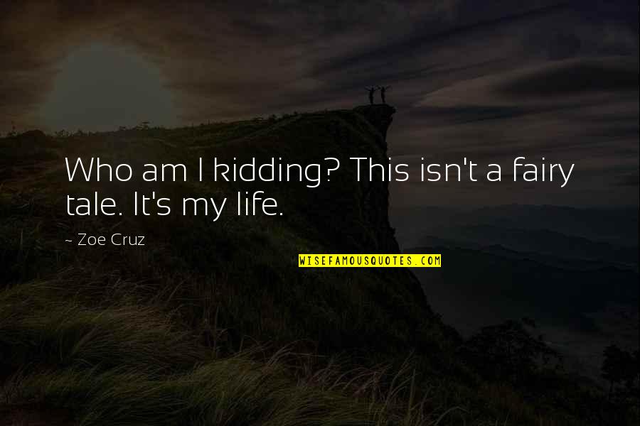 Who Am I Kidding Quotes By Zoe Cruz: Who am I kidding? This isn't a fairy