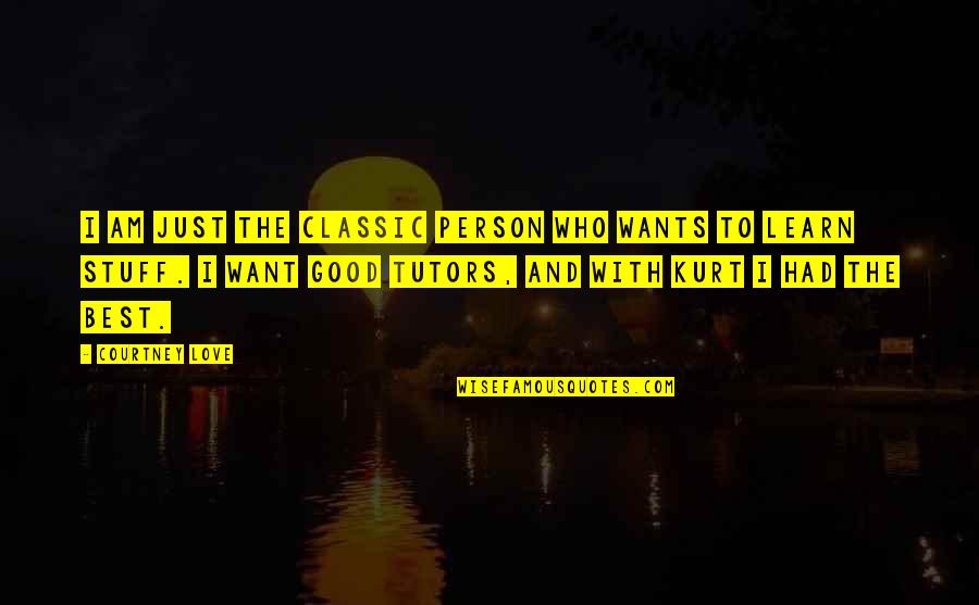 Who Am I Love Quotes By Courtney Love: I am just the classic person who wants