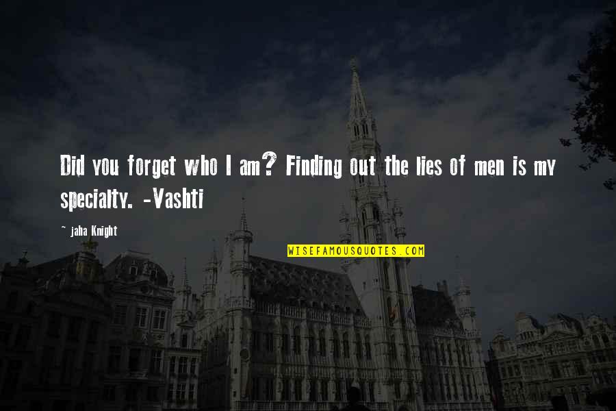 Who Am I Love Quotes By Jaha Knight: Did you forget who I am? Finding out