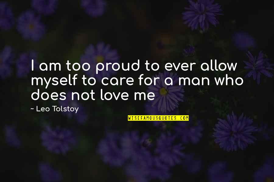 Who Am I Love Quotes By Leo Tolstoy: I am too proud to ever allow myself