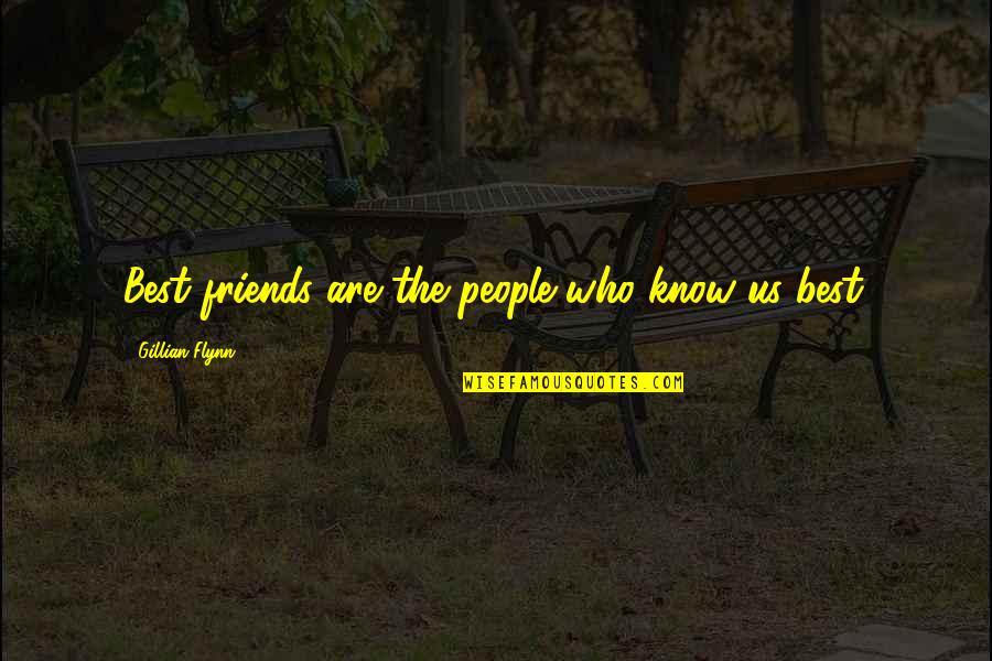 Who Are Best Friends Quotes By Gillian Flynn: Best friends are the people who know us