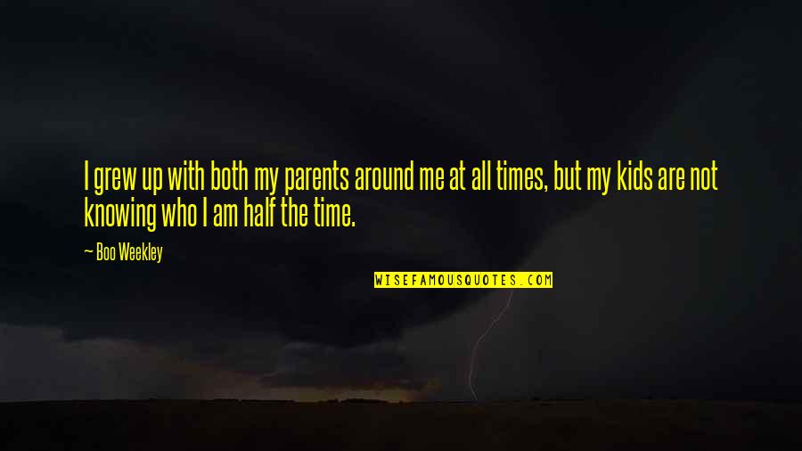 Who Are Parents Quotes By Boo Weekley: I grew up with both my parents around