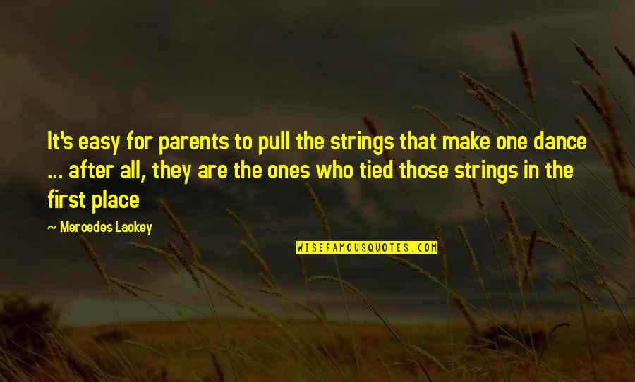 Who Are Parents Quotes By Mercedes Lackey: It's easy for parents to pull the strings