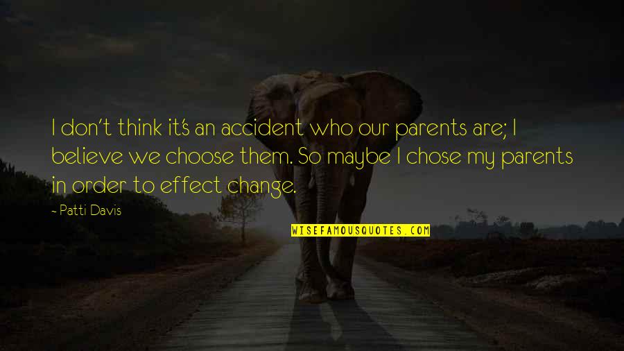 Who Are Parents Quotes By Patti Davis: I don't think it's an accident who our