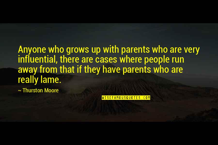 Who Are Parents Quotes By Thurston Moore: Anyone who grows up with parents who are