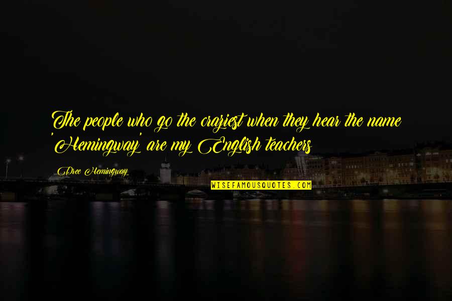 Who Are Teachers Quotes By Dree Hemingway: The people who go the craziest when they