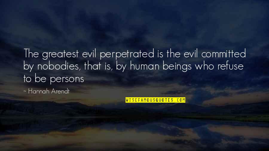 Who Are We As Human Beings Quotes By Hannah Arendt: The greatest evil perpetrated is the evil committed Who Are We As Human Beings Quotes By Hannah Arendt: The greatest evil perpetrated is the evil committed