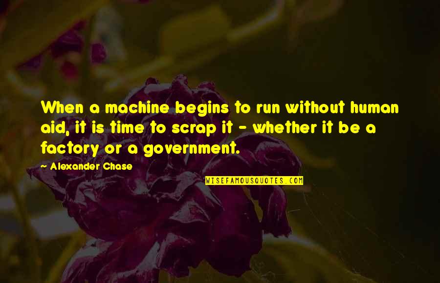 Who Are We To Be Brilliant Quote Quotes By Alexander Chase: When a machine begins to run without human Who Are We To Be Brilliant Quote Quotes By Alexander Chase: When a machine begins to run without human