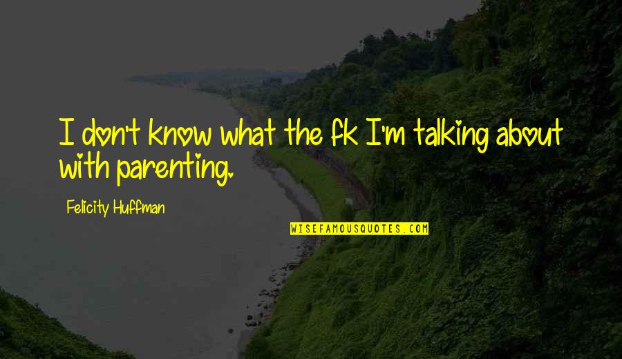 Who Are We To Be Brilliant Quote Quotes By Felicity Huffman: I don't know what the fk I'm talking Who Are We To Be Brilliant Quote Quotes By Felicity Huffman: I don't know what the fk I'm talking