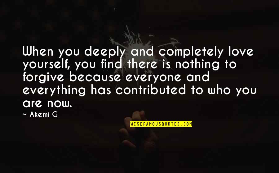 Who Are You Love Quotes By Akemi G: When you deeply and completely love yourself, you